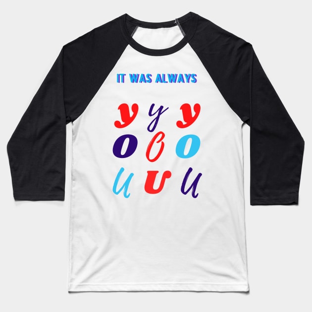 Typography of 'It Has Always Been You' Baseball T-Shirt by HMTC